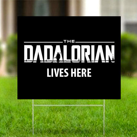 The Dadalorian Lives Here Lawn Sign 18" x 24" Coroplast Double Sided